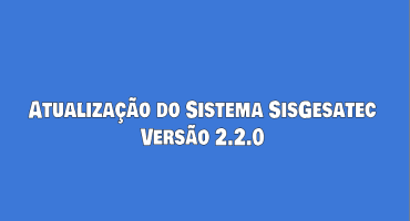 Atualização do Sistema SisGesatec - V.2.2.0